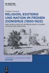book: Religion, Esoterik und Nation im frühen Zionismus (1900-1923)