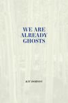 book: We are Already Ghosts